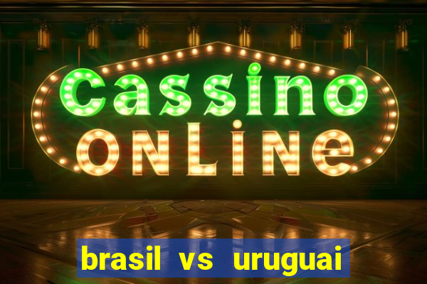 brasil vs uruguai ao vivo multicanais